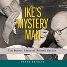 Peter Shinkle, Grover Gardner - Ike's Mystery Man: The Secret Lives of Robert Cutler (Hörbuch)