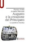 Patrizia Arena, Arnaldo Marcone - Augusto e la creazione del Principato. La questione dinastica