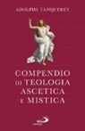 Adolphe Tanquerey - Compendio di teologia ascetica e mistica
