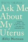Abby Norman - Ask Me About My Uterus