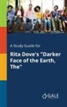 Cengage Learning Gale - A Study Guide for Rita Dove's "Darker Face of the Earth, The"