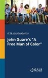 Cengage Learning Gale - A Study Guide for John Guare's "A Free Man of Color"