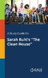 Cengage Learning Gale - A Study Guide for Sarah Ruhl's "The Clean House"