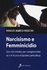 Manuel Marco Mancini - Narcisismo e femminicidio. Uno strumento per comprendere se si è in una relazione pericolosa