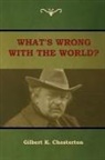 Gilbert K. Chesterton - What's Wrong With the World?