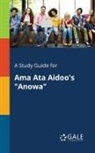 Cengage Learning Gale - A Study Guide for Ama Ata Aidoo's "Anowa"