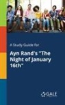 Cengage Learning Gale - A Study Guide for Ayn Rand's "The Night of January 16th"