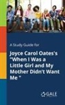 Cengage Learning Gale - A Study Guide for Joyce Carol Oates's "When I Was a Little Girl and My Mother Didn't Want Me "