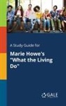 Cengage Learning Gale - A Study Guide for Marie Howe's "What the Living Do"