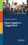 Cengage Learning Gale - A Study Guide for Maya Angelou's "Caged Bird"
