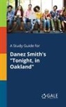 Cengage Learning Gale - A Study Guide for Danez Smith's "Tonight, in Oakland"