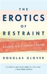 Douglas Glover - The Erotics of Restraint