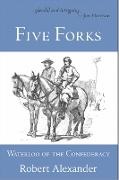 Robert Alexander - Five Forks: Waterloo of the Confederacy