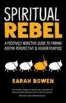 Sarah Bowen, Sarah A. Bowen - Spiritual Rebel