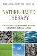 Dr. Nevin J. Harper, Dr. Nevin J. Rose Harper, J. Nevin Harper, J. Nevin Dr. Harper, Nevin J Harper, Nevin J. Harper... - Nature-Based Therapy - A Practitioners Guide to Working Outdoors With Children, Youth, and