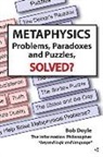 Bob Doyle - Metaphysics: Problems, Paradoxes, and Puzzles Solved?