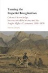 Martin J Bayly, Martin J. Bayly, Martin J. (London School of Economics and P Bayly, Martin J. (London School of Economics and Political Science) Bayly, Bayly Martin J. - Taming the Imperial Imagination