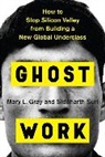 Mary Gray, Mary L Gray, Mary L. Gray, Mary L Gray, Siddharth Suri, Siddharth Suri... - Ghost Work