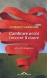 Giorgio Nardone - Cambiare occhi toccare il cuore. Aforismi terapeutici