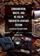Rachele Dini - Consumerism, Waste, and Re-Use in Twentieth-Century Fiction