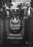 Heidi Yeandle - Angela Carter and Western Philosophy