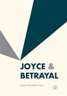 James Alexander Fraser - Joyce & Betrayal