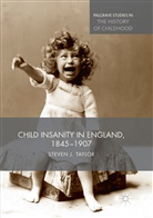 Steven Taylor - Child Insanity in England, 1845-1907