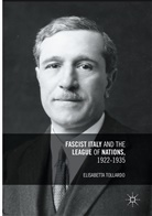 Elisabetta Tollardo - Fascist Italy and the League of Nations, 1922-1935