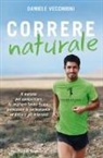 Daniele Vecchioni - Correre naturale. Il metodo per conquistare la migliore forma fisica, potenziare la performance ed evitare gli infortuni