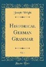 Joseph Wright - Historical German Grammar, Vol. 1 (Classic Reprint)