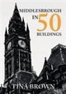 Tina Brown - Middlesbrough in 50 Buildings