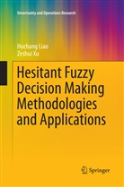 Huchan Liao, Huchang Liao, Zeshui Xu - Hesitant Fuzzy Decision Making Methodologies and Applications