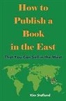 Kim Staflund - How to Publish a Book in the East That You Can Sell in the West