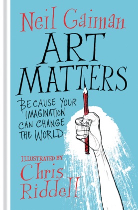 Neil Gaiman, Chris Riddell, Chris Riddel, Chris Riddell - Art Matters - Because Your Imagination can Change the World