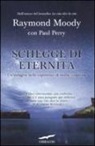 Raymond A. Jr. Moody, Paul Perry - Schegge di eternità. Un'indagine nelle esperienze di morte condivisa