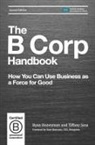 Ryan Honeyman, Tiffany Jana, Rose Marcario - The B Corp Handbook: How You Can Use Business as a Force for Good