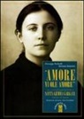 Giuseppe Farinelli, Gemma Giannini - «Amore vuole amore». Vita, scitti ed eredità spirituale di santa Gemma Galgani, mistica di Lucca