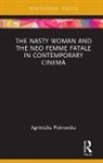 Agnieszka Piotrowska, Agnieszka (Manchester School of Art Piotrowska, Agnieszka (University of Bedfordshire Piotrowska, Piotrowska Agnieszka - Nasty Woman and the Neo Femme Fatale in Contemporary Cinema