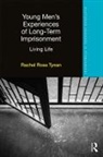 Rachel Tynan, Rachel (Goldsmiths University of London Tynan, Rachel Rose Tynan, Rachel Rose (Goldsmiths University of Londo Tynan, Rachel Rose (Goldsmiths University of London Tynan - Young Mens Experiences of Long-Term Imprisonment