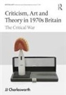JJ Charlesworth - Criticism, Art and Theory in 1970s Britain