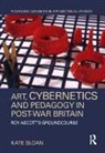 Sloan Kate, Kate Sloan, Kate (University of Edinburgh) Sloan, Sloan Kate - Art, Cybernetics and Pedagogy in Post-War Britain