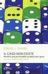 David J. Hand, M. Malvaldi, Marco Malvaldi - Il caso non esiste. Perché le cose più incredibili accadono tutti i giorni