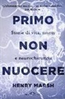 Henry Marsh - Primo non nuocere. Storie di vita, morte e neurochirurgia