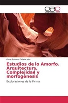 Omar Eduardo Cañete Islas - Estudios de lo Amorfo. Arquitectura, Complejidad y morfogenesis