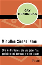 Gay Hendricks - Mit allen Sinnen leben