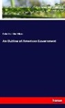 Delos Franklin Wilcox - An Outline of American Government