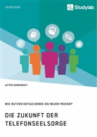 Astrid Barnowsky - Die Zukunft der Telefonseelsorge. Wie nutzen Ratsuchende die neuen Medien?