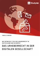 Yannick Schneider - Das Urheberrecht in der digitalen Gesellschaft. Wie entwickelt sich das Urheberrecht in Deutschland und in Europa?