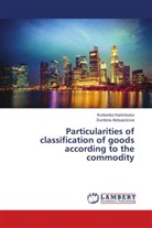 Durdona Abduazizova, Kurbonku Karimkulov, Kurbonkul Karimkulov - Particularities of classification of goods according to the commodity