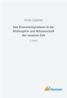 Ernst Cassirer - Das Erkenntnisproblem in der Philosophie und Wissenschaft der neueren Zeit